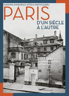 Maisons, immeubles, hôtels particuliers... Paris d'un siècle à l'autre