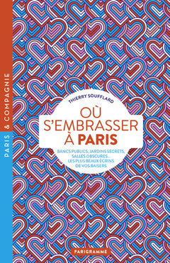 Où s'embrasser à Paris - Bancs publics, jardins secrets, salles obscures, les plus beaux écrins de vos baisers