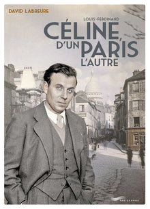 Louis Ferdinand Céline, d'un Paris à l'autre