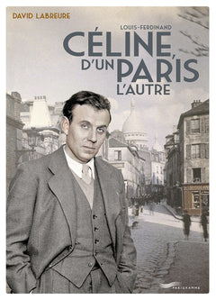 Louis Ferdinand Céline, d'un Paris à l'autre