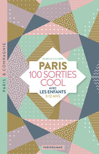 Paris 100 sorties cool avec les enfants 3-12 ans