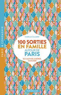 100 sorties en famille autour de Paris