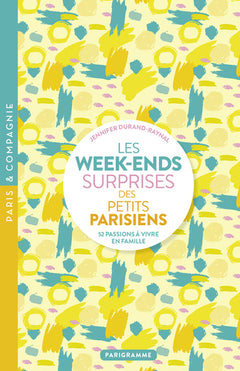 Les week-ends surprises des petits parisiens - 52 passions à vivre en famille