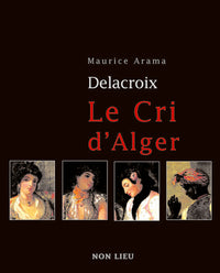 Eugène Delacroix - le cri d'Alger