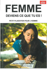 femme deviens qui tu es petit pladoyer pour l'homme