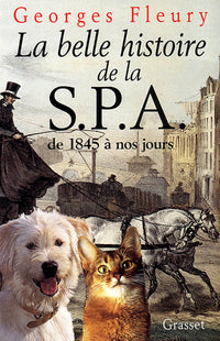 La belle histoire de la S.P.A. De 1845 à nos jours
