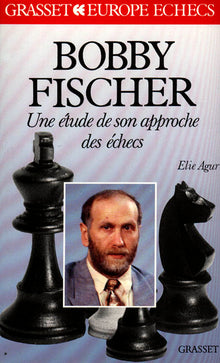 Bobby Fischer - Etude de son approche des échecs