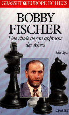 Bobby Fischer - Etude de son approche des échecs