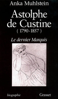 Astolphe de Custine 1790-1857 Le Dernier Marquis