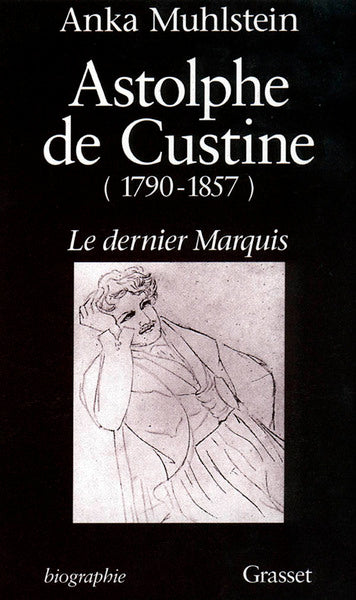 Astolphe de Custine 1790-1857 Le Dernier Marquis