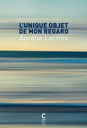 L'unique objet de mon regard