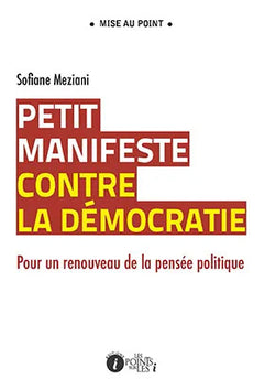 Petit manifeste contre la démocratie - Pour une revitalisation de la pensée politique