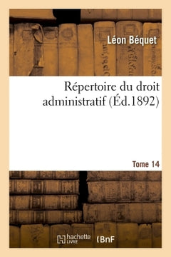 Répertoire du droit administratif. Tome 14