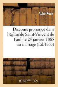 Discours prononcé dans l'église de Saint-Vincent de Paul, le 24 janvier 1865 au mariage