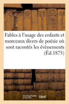 Fables à l'usage des enfants et morceaux divers de poésie