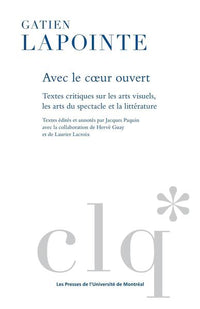 Avec le coeur ouvert: Textes critiques sur les arts visuels, les arts du spectacle et la littérature