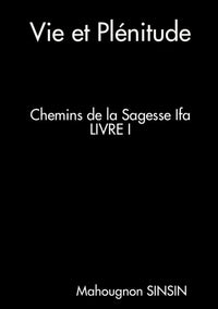 Vie et plénitude. Chemins de la sagesse Ifa