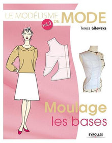 Le modélisme de mode, Volume 3 : Moulage, les bases
