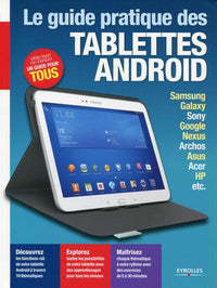 LE GUIDE PRATIQUE TABLETTES ANDROID SAMSUNG GALAXY SONY GOOGLE NEXUS ARCHOS ASUS