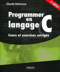Programmer en langage C. Cours et exercices corrigés