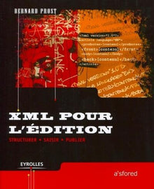 XML pour l'édition: Structurer, saisir, publier