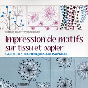 Impression de motifs sur tissu et papier: Guide des techniques artisanales.