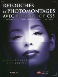 Retouches et photomontages avec Photoshop CS5. Techniques avancées pour les profe