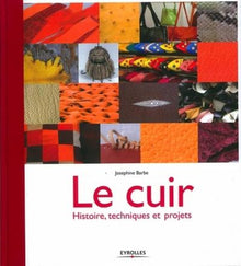 Le cuir. Histoire, techniques et projets