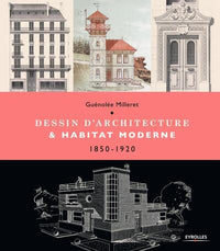 Dessin d'architecture et habitat moderne: 1850-1920.