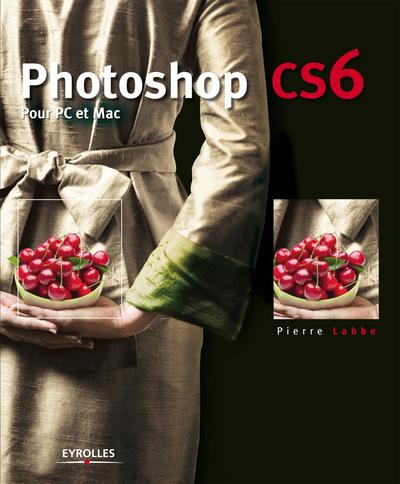 Photoshop CS6. Pour PC et Mac.