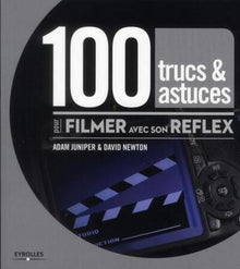 100 trucs et astuces pour filmer avec son reflex
