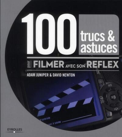 100 trucs et astuces pour filmer avec son reflex