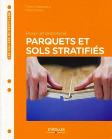 Poser et entretenir parquets et sols stratifiés