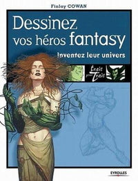 Dessinez vos héros fantasy: Inventez leur univers