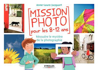 MISSION PHOTO POUR LES 8 12 ANS   RESOUDRE LE MYSTERE DE LA PHOTOGRAPHIE