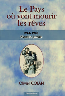 Le pays où vont mourir les rêves 1914-1918