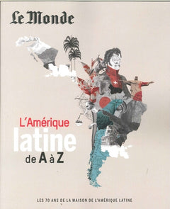 L'AMERIQUE LATINE DE A à Z - LES 70 ANS DE LA MAISON DE L'AMERIQUE LATINE