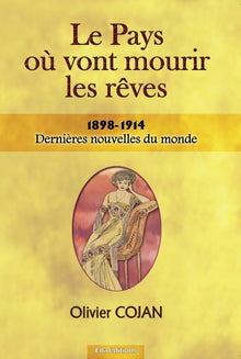 Le pays où vont mourir les rêves 1898-1914