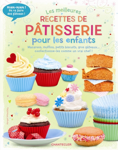 MEILLEURES RECETTES DE PATISSERIE POUR LES ENFANTS (LES)