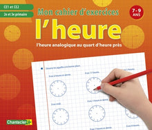Heure analogique (L') - Mon cahier d'exercices 7-9 ans