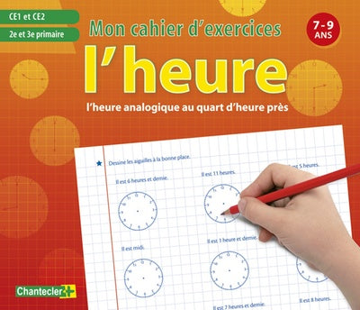Heure analogique (L') - Mon cahier d'exercices 7-9 ans