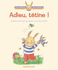Adieu, tétine ! - L'histoire du petit lapin Corentin