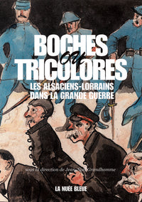 Boches ou Tricolores ? Les Alsaciens Lorrains dans la Grande Guerre