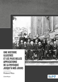 Une histoire illustrée et les plus belles applications de la physique jusqu'à nos jours