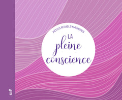 La pleine conscience - Petits rituels magiques