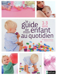 Le guide de mon enfant au quotidien 1-3 ans