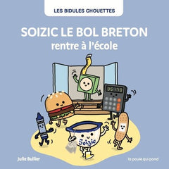 Bidules Chouettes - Soizic le bol breton rentre à l'école
