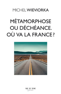 Métamorphose ou déchéance. Où va la France ?