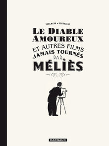 Le diable amoureux et autres films jamais tournés par Méliès