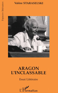 Aragon l'inclassable: Essai littéraire